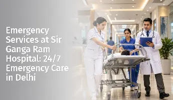 Emergency Services at Sir Ganga Ram Hospital: 24/7 Emergency Care in Delhi